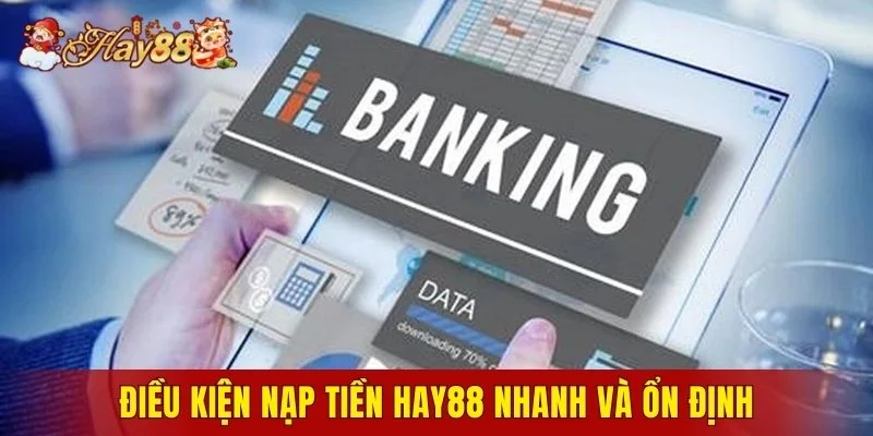 Điều kiện nạp tiền Hay88 nhanh và ổn định